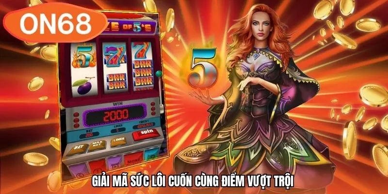 Giải mã sức lôi cuốn cùng điểm vượt trội