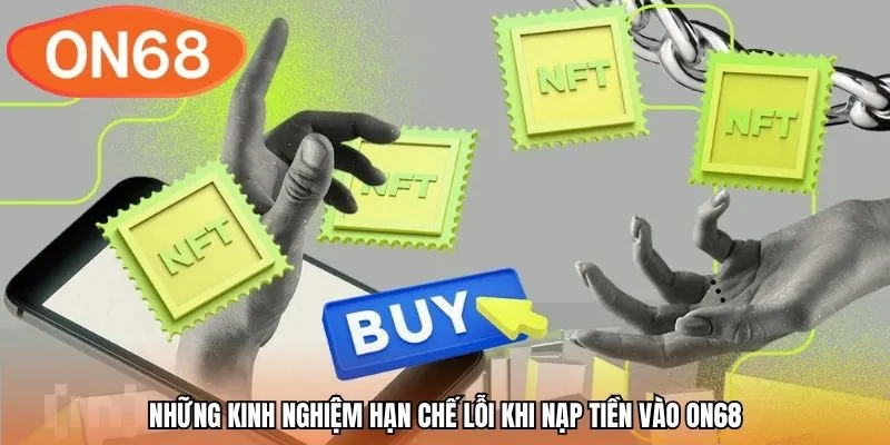 Những kinh nghiệm hạn chế lỗi khi nạp tiền vào ON68