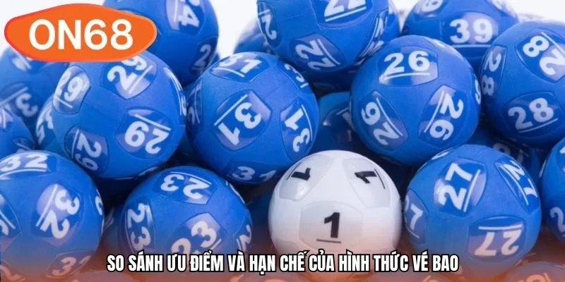 So sánh ưu điểm và hạn chế của hình thức vé bao