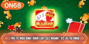 Thứ Tự Mậu Binh | Nắm Luật Cực Nhanh - X2 Lãi Tại ON68